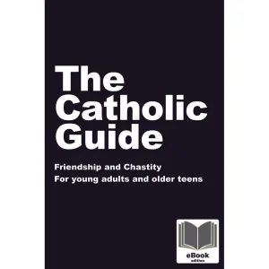 The Catholic Guide to Friendship and Chastity - eBook